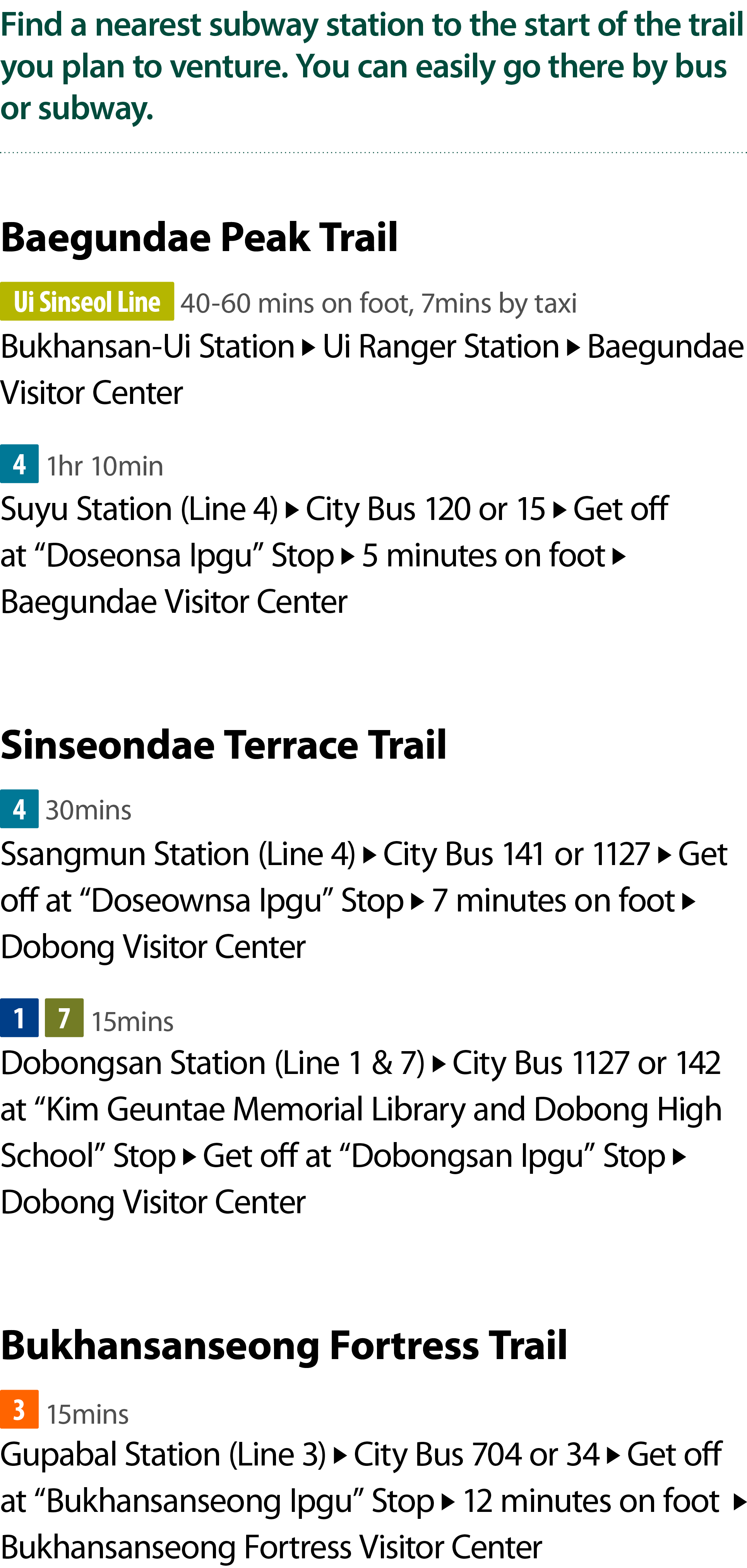 Find a nearest subway station to the start of the trail you plan to venture. You can easily go there by bus or subway...