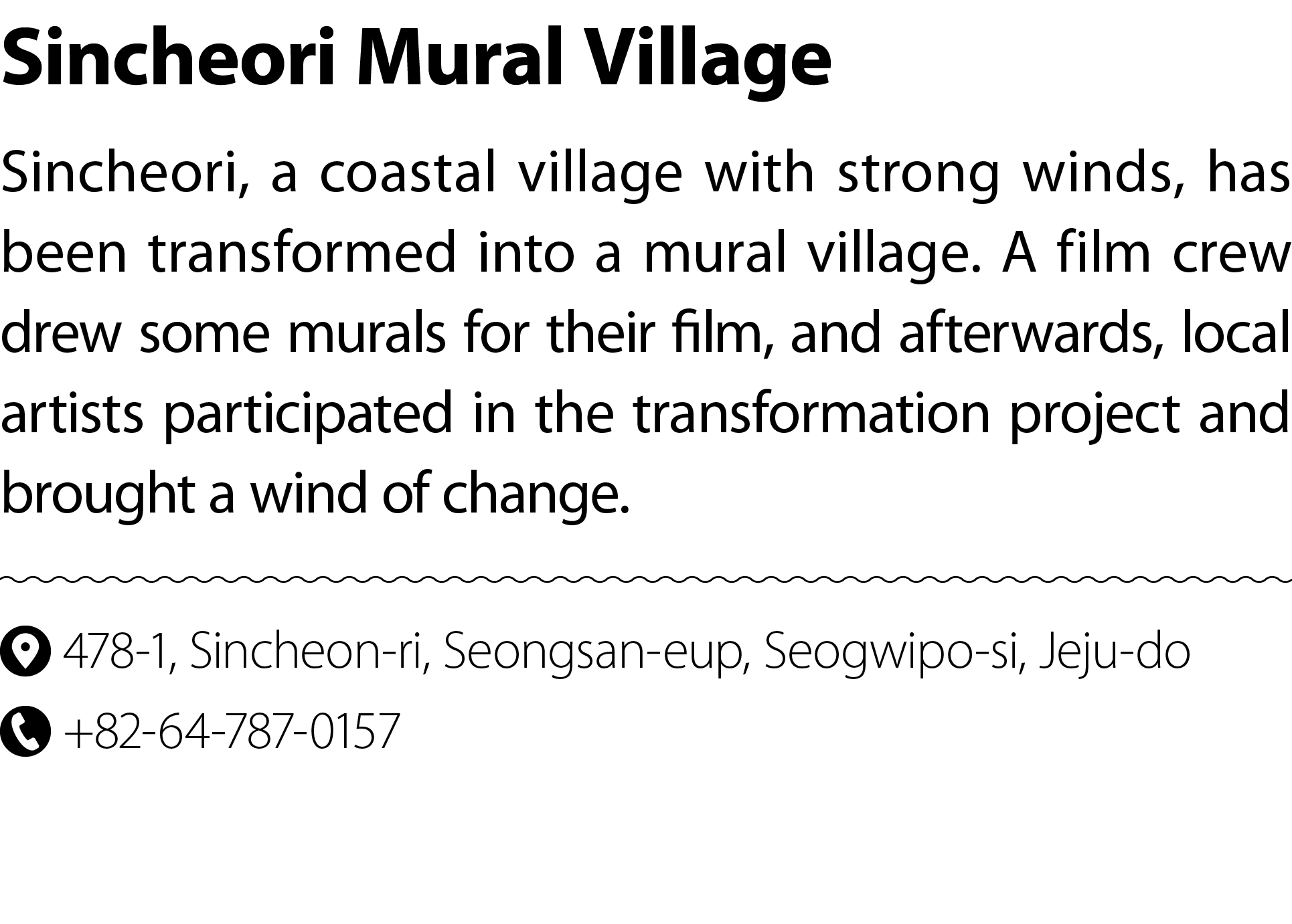 Sincheori Mural Village Sincheori, a coastal village with strong winds, has been transformed into a mural village. A ...