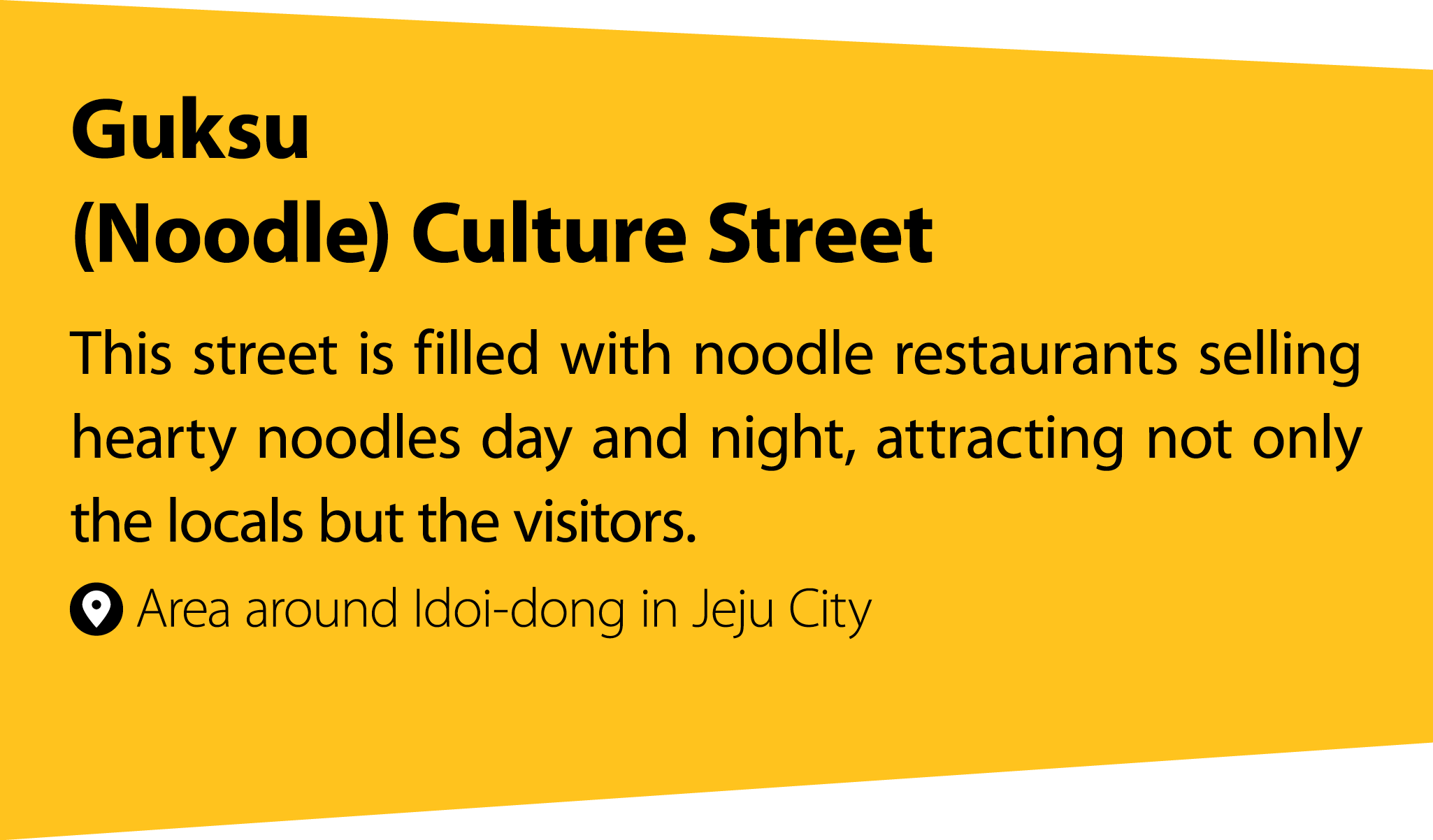 Guksu (Noodle) Culture Street This street is filled with noodle restaurants selling hearty noodles day and night, att...