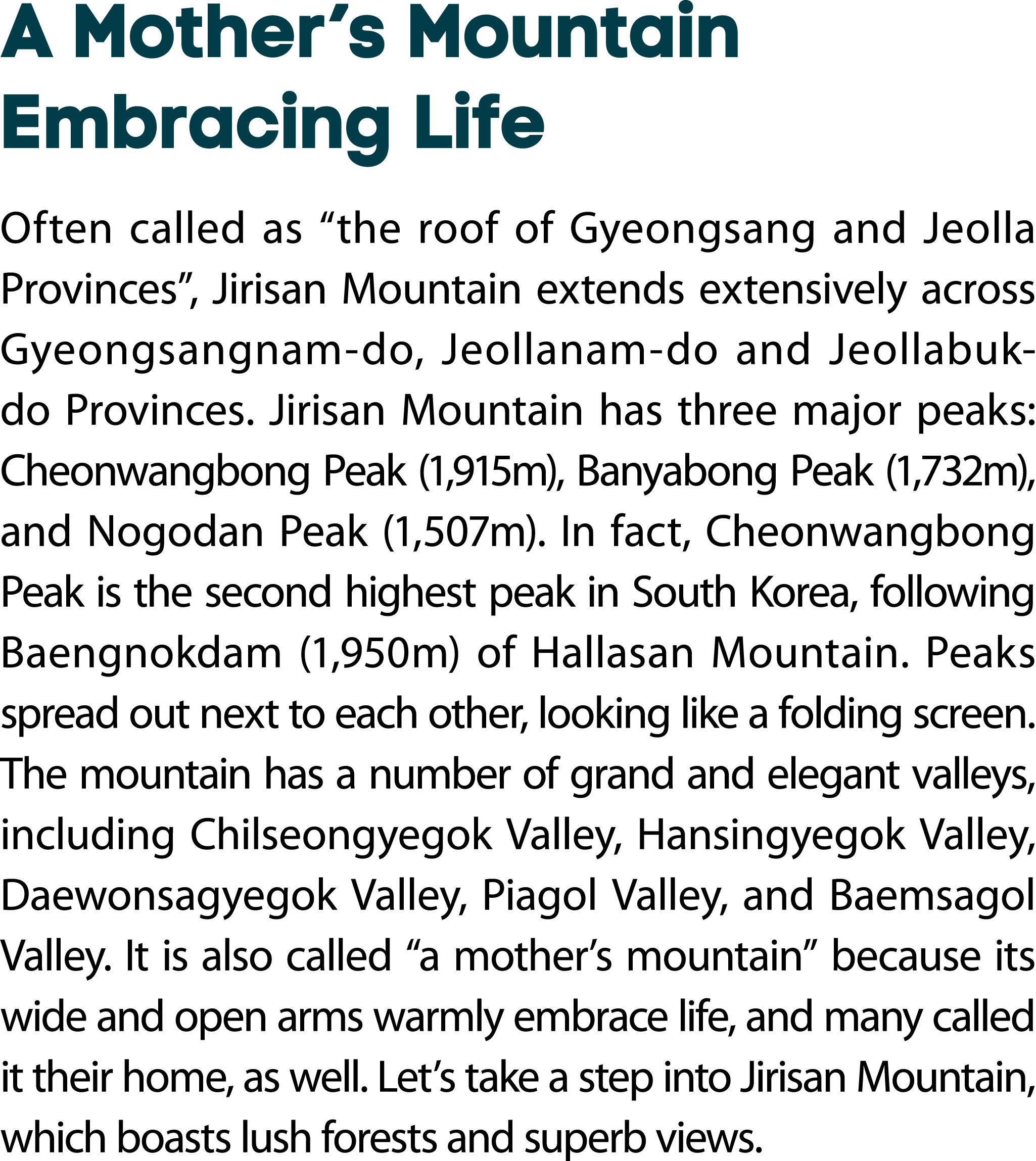 A Mother’s Mountain Embracing Life Often called as “the roof of Gyeongsang and Jeolla Provinces”, Jirisan Mountain ex...