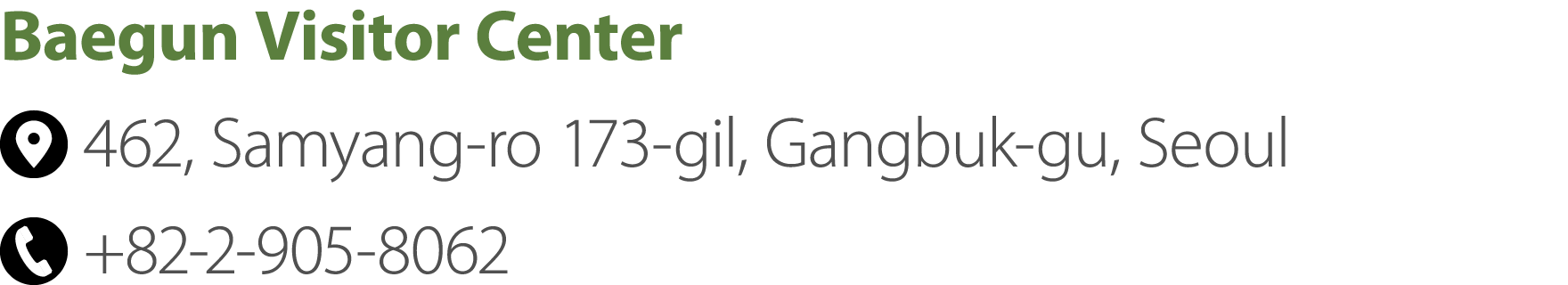Baegun Visitor Center ￼ 462, Samyang ro 173 gil, Gangbuk gu, Seoul ￼ +82 2 905 8062
