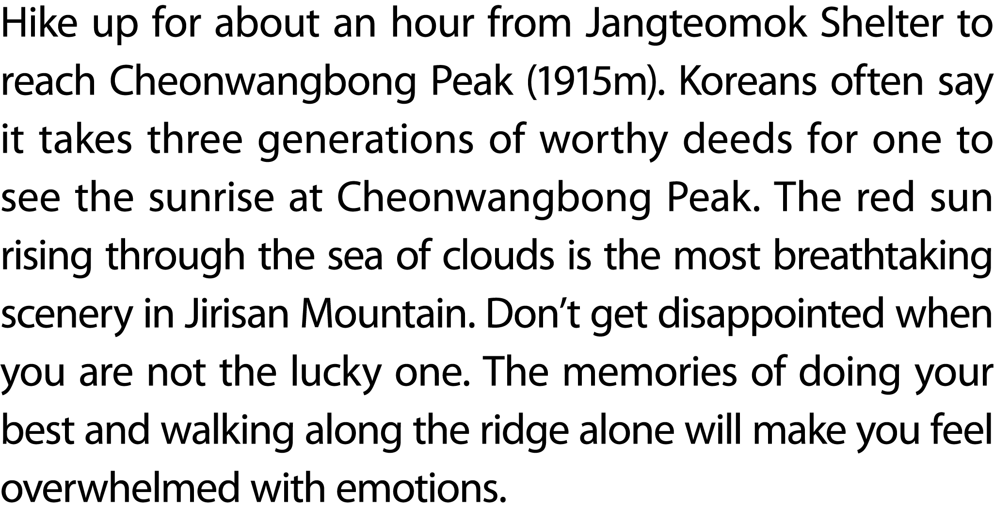 Hike up for about an hour from Jangteomok Shelter to reach Cheonwangbong Peak (1915m). Koreans often say it takes thr...