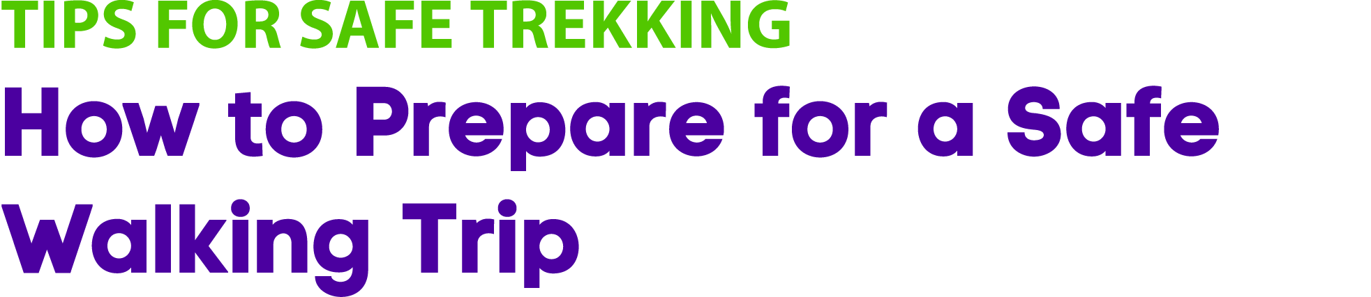 Tips for Safe TREKkING How to Prepare for a Safe Walking Trip