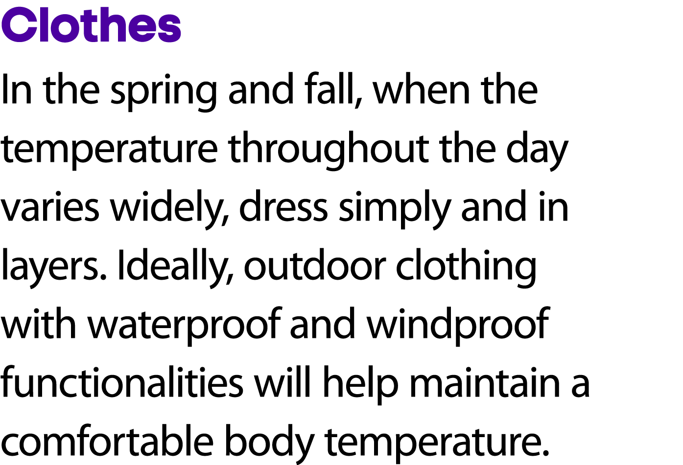 Clothes In the spring and fall, when the temperature throughout the day varies widely, dress simply and in layers. Id...