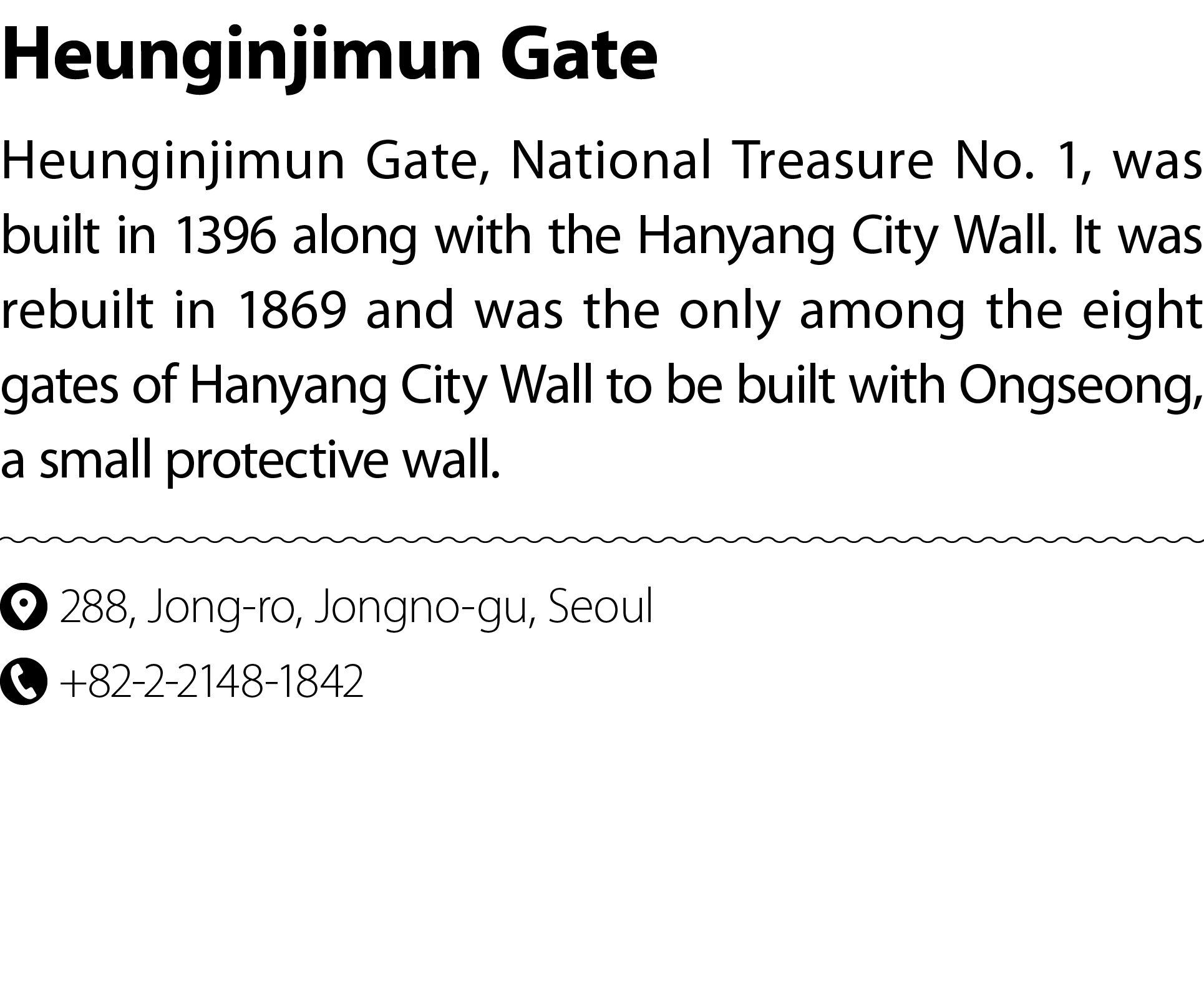 Heunginjimun Gate Heunginjimun Gate, National Treasure No. 1, was built in 1396 along with the Hanyang City Wall. It ...