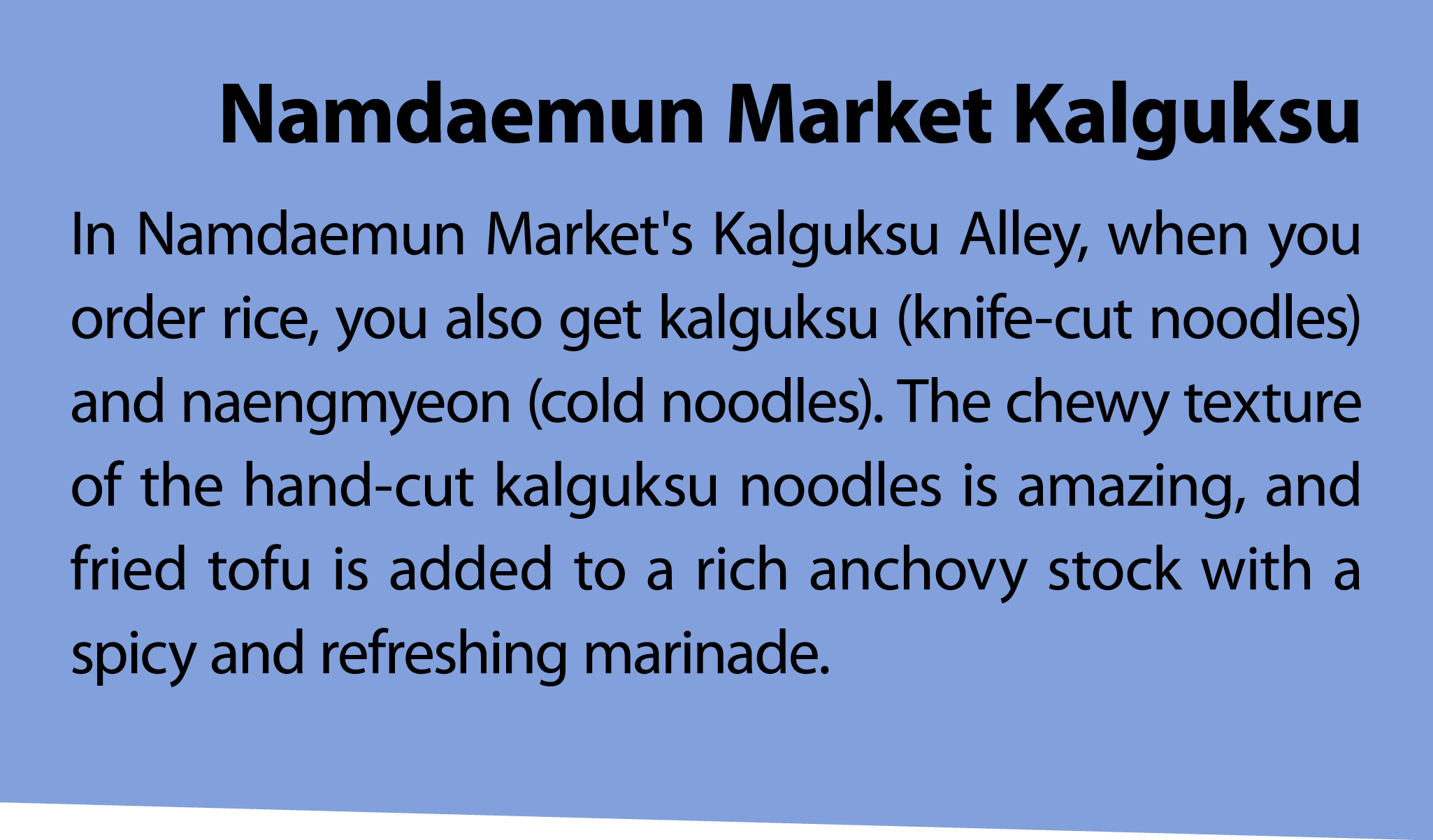 Namdaemun Market Kalguksu In Namdaemun Market's Kalguksu Alley, when you order rice, you also get kalguksu (knife cut...