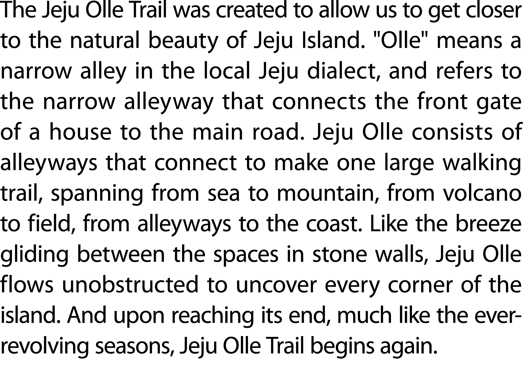 The Jeju Olle Trail was created to allow us to get closer to the natural beauty of Jeju Island. \“Olle\" means a narr...