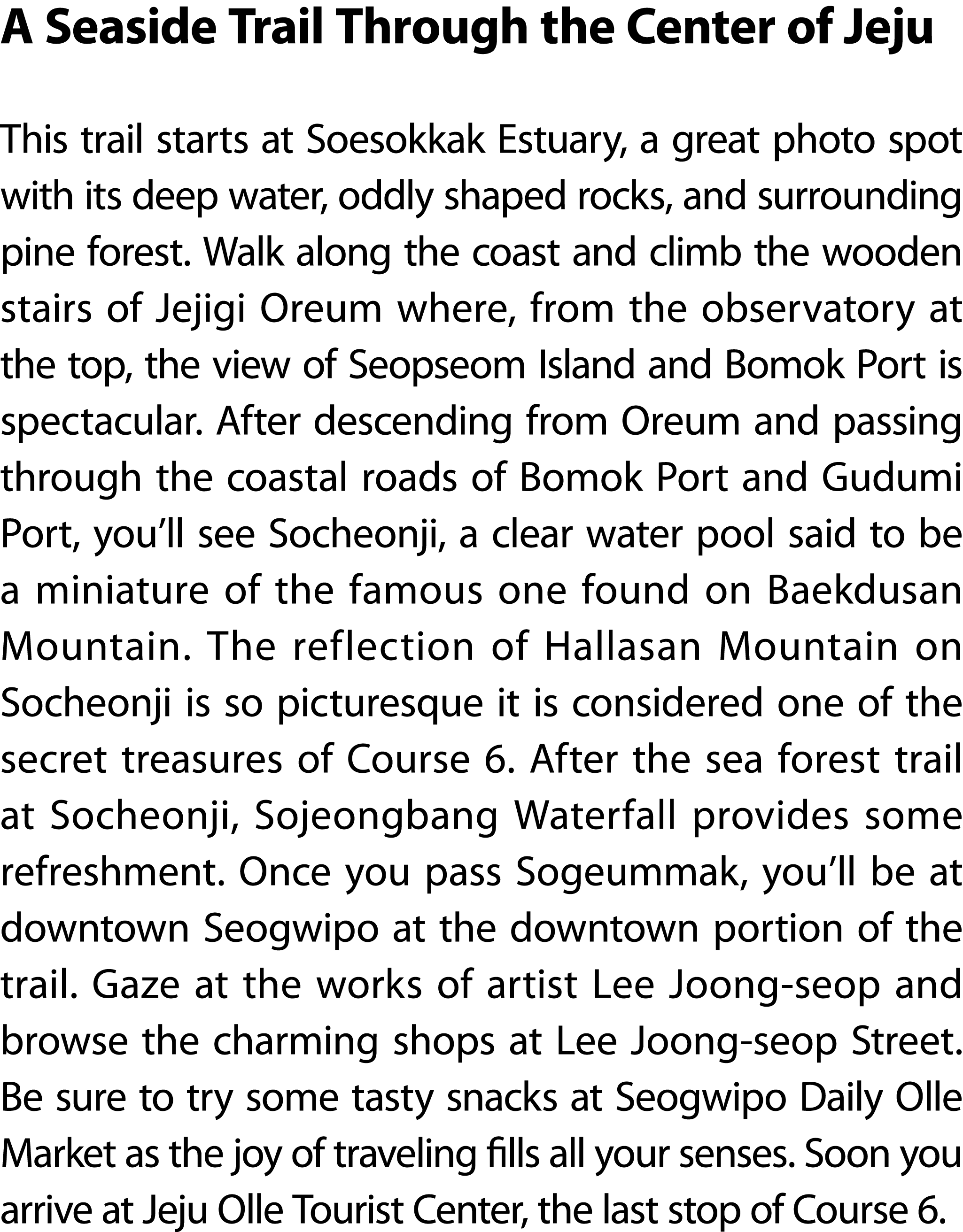 A Seaside Trail Through the Center of Jeju This trail starts at Soesokkak Estuary, a great photo spot with its deep w...