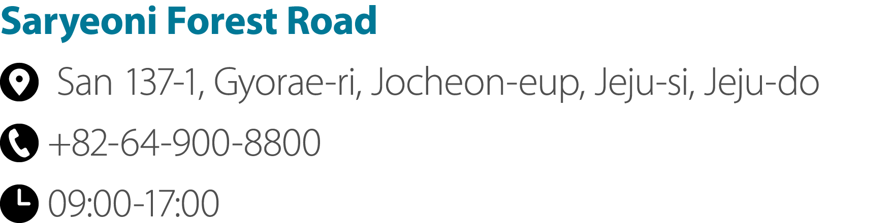 Saryeoni Forest Road ￼ San 137 1, Gyorae ri, Jocheon eup, Jeju si, Jeju do ￼ +82 64 900 8800 ￼ 09:00 17:00