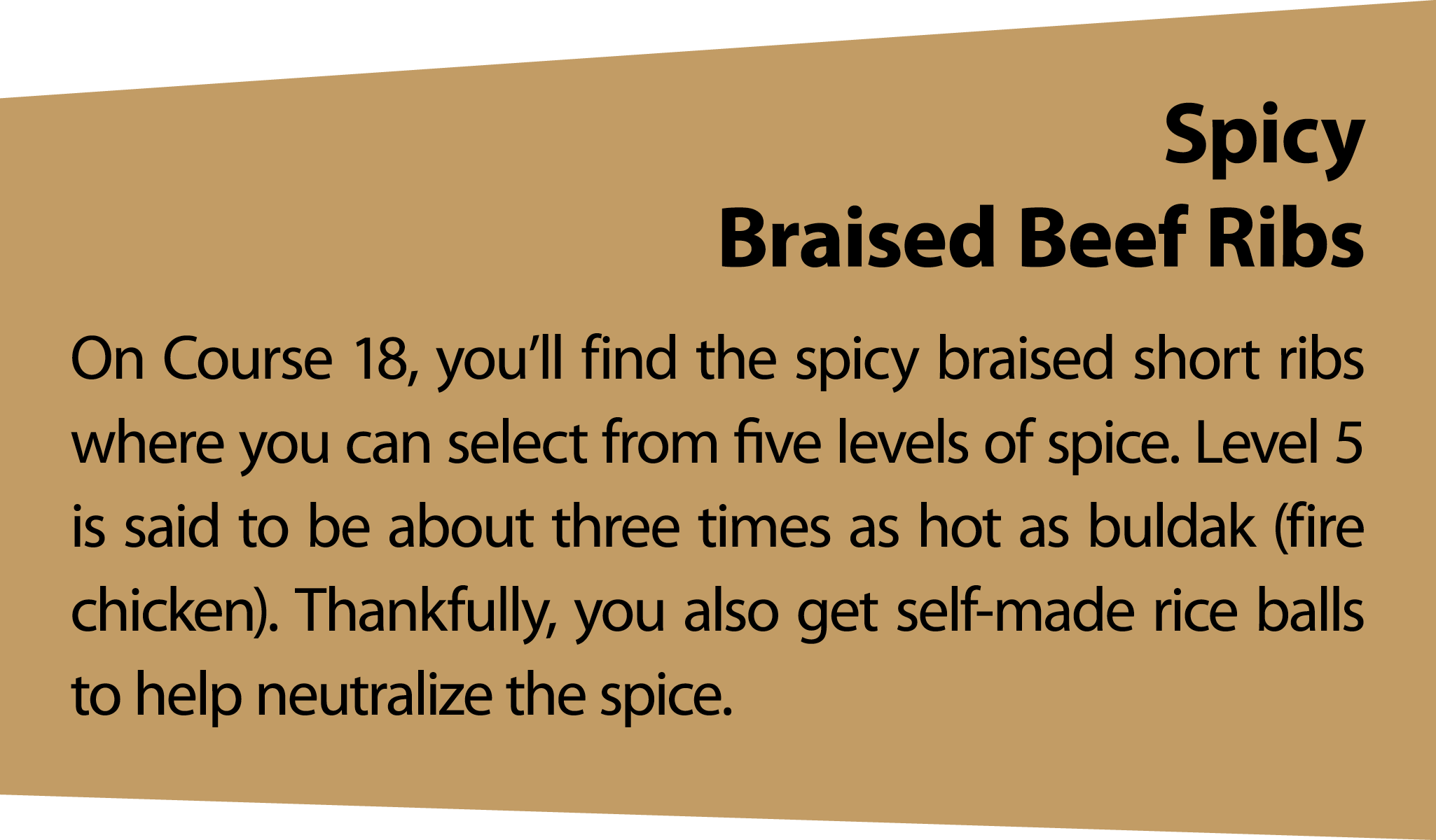 Spicy Braised Beef Ribs On Course 18, you’ll find the spicy braised short ribs where you can select from five levels ...