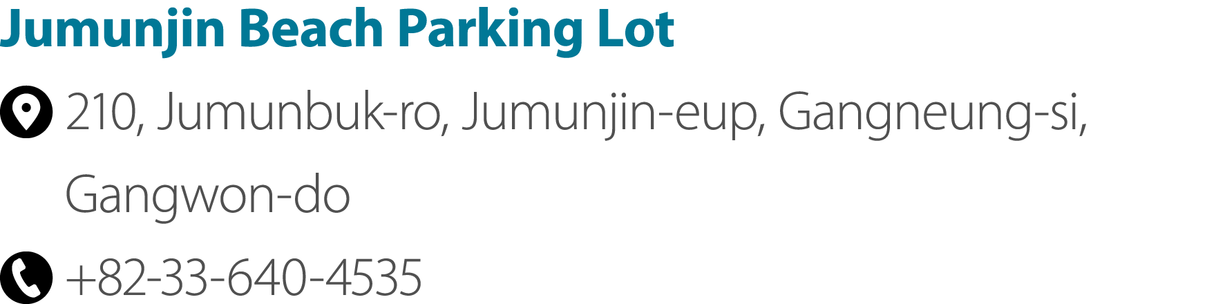 Jumunjin Beach Parking Lot ￼ 210, Jumunbuk ro, Jumunjin eup, Gangneung si, Gangwon do ￼ +82 33 640 4535