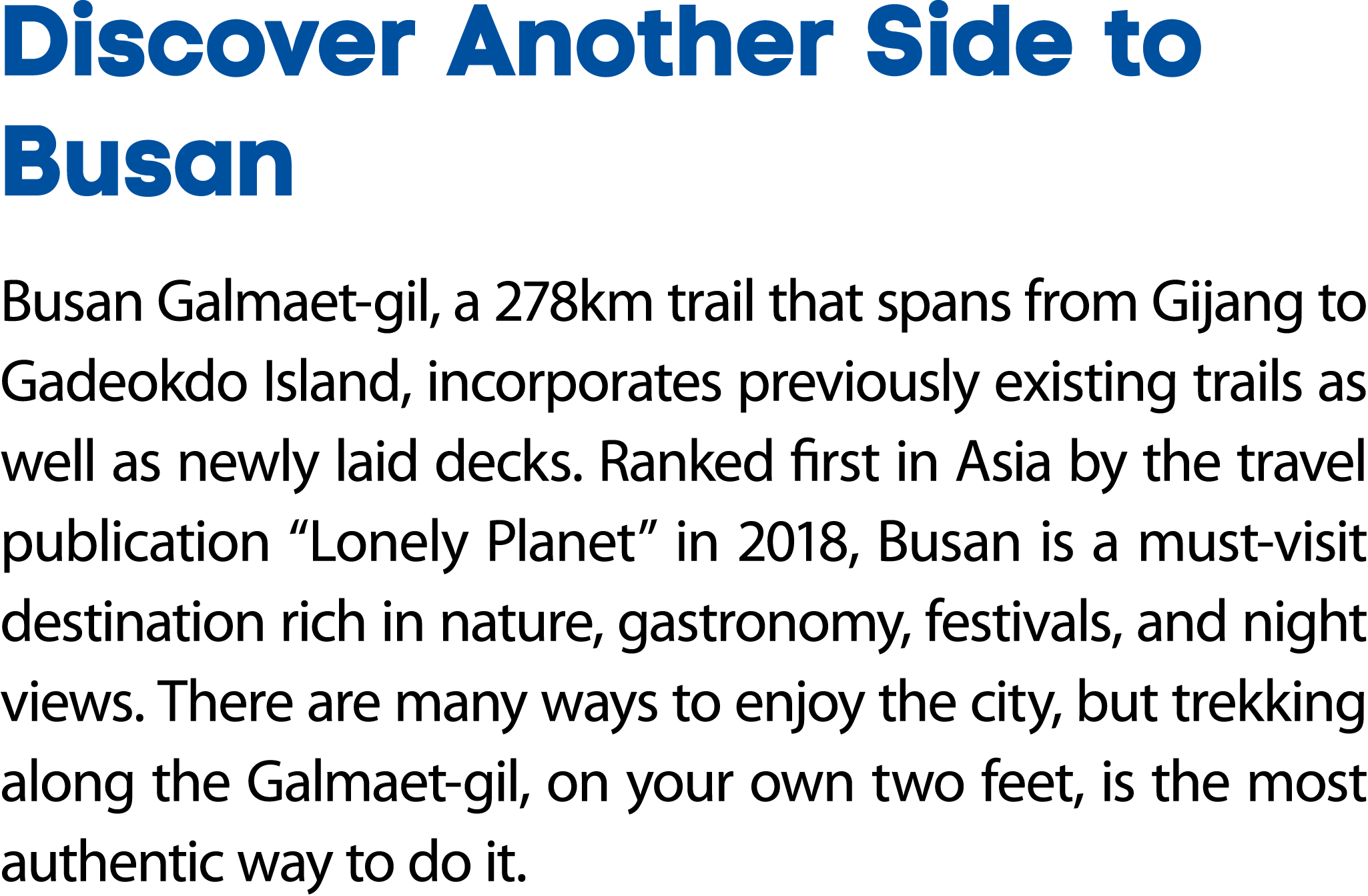 Discover Another Side to Busan Busan Galmaet gil, a 278km trail that spans from Gijang to Gadeokdo Island, incorporat...