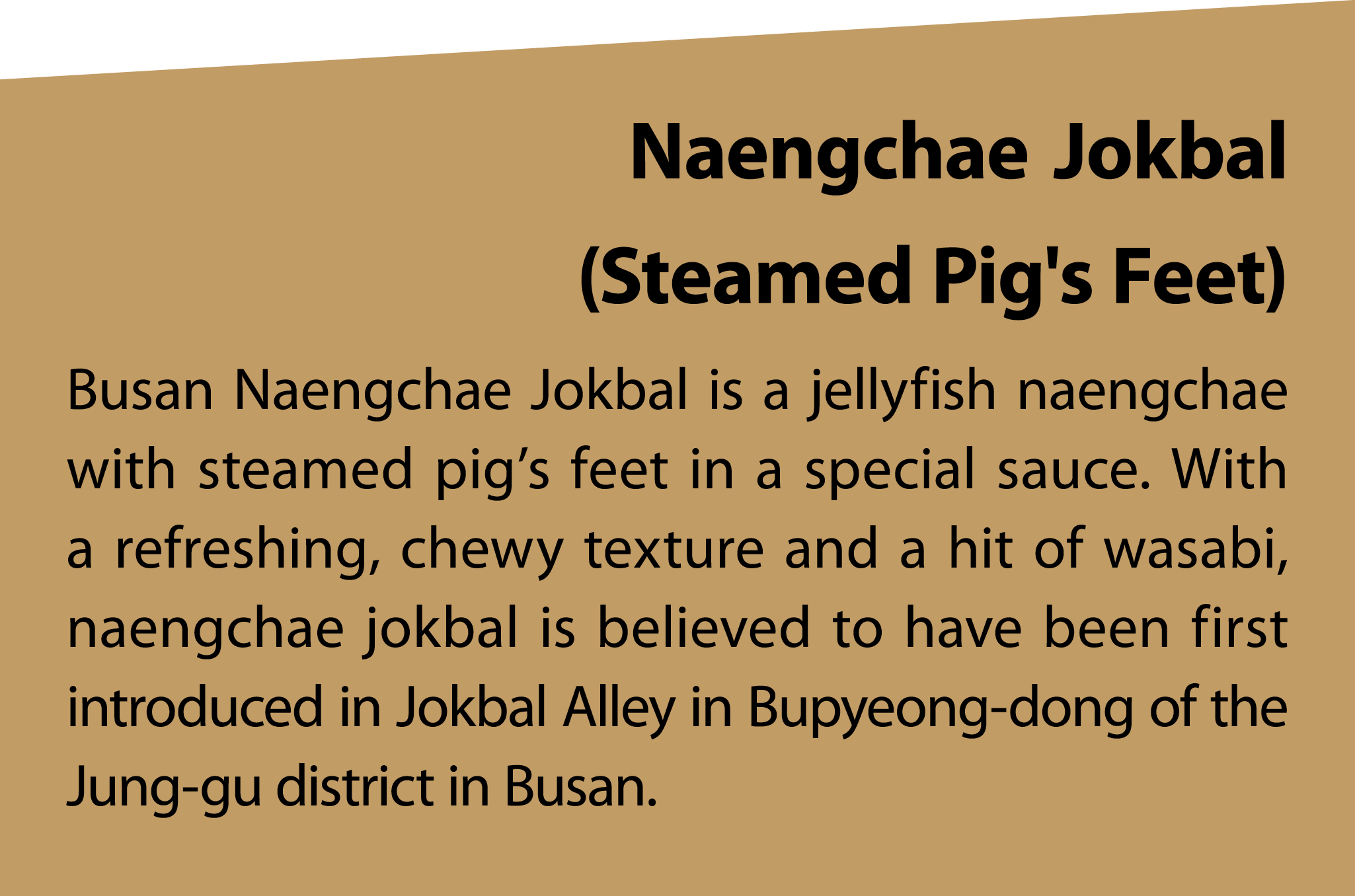 NaengchaeJokbal (Steamed Pig's Feet) Busan Naengchae Jokbal is a jellyfish naengchae with steamed pig’s feet in a spe...