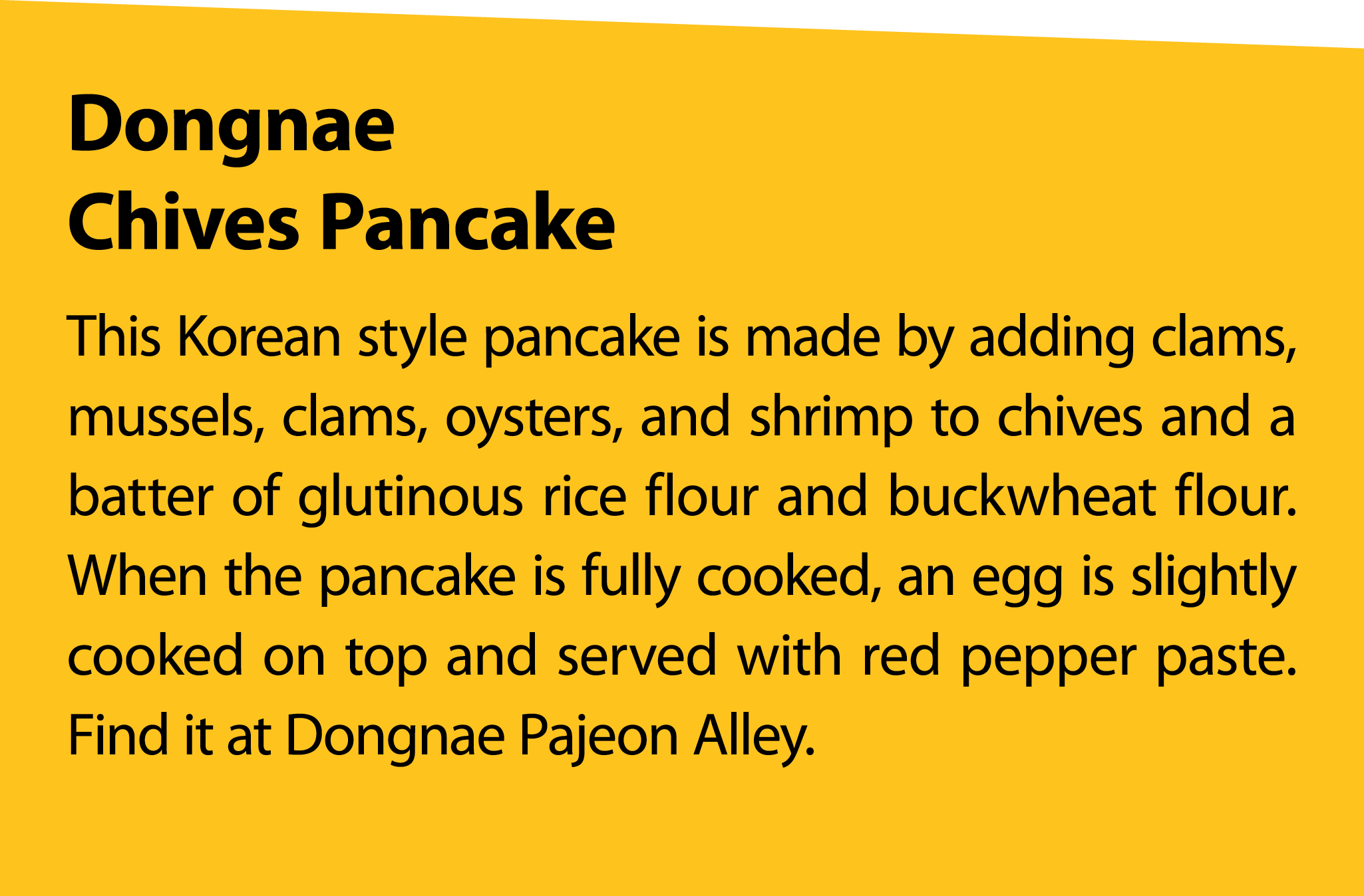 Dongnae Chives Pancake This Korean style pancake is made by adding clams, mussels, clams, oysters, and shrimp to chiv...