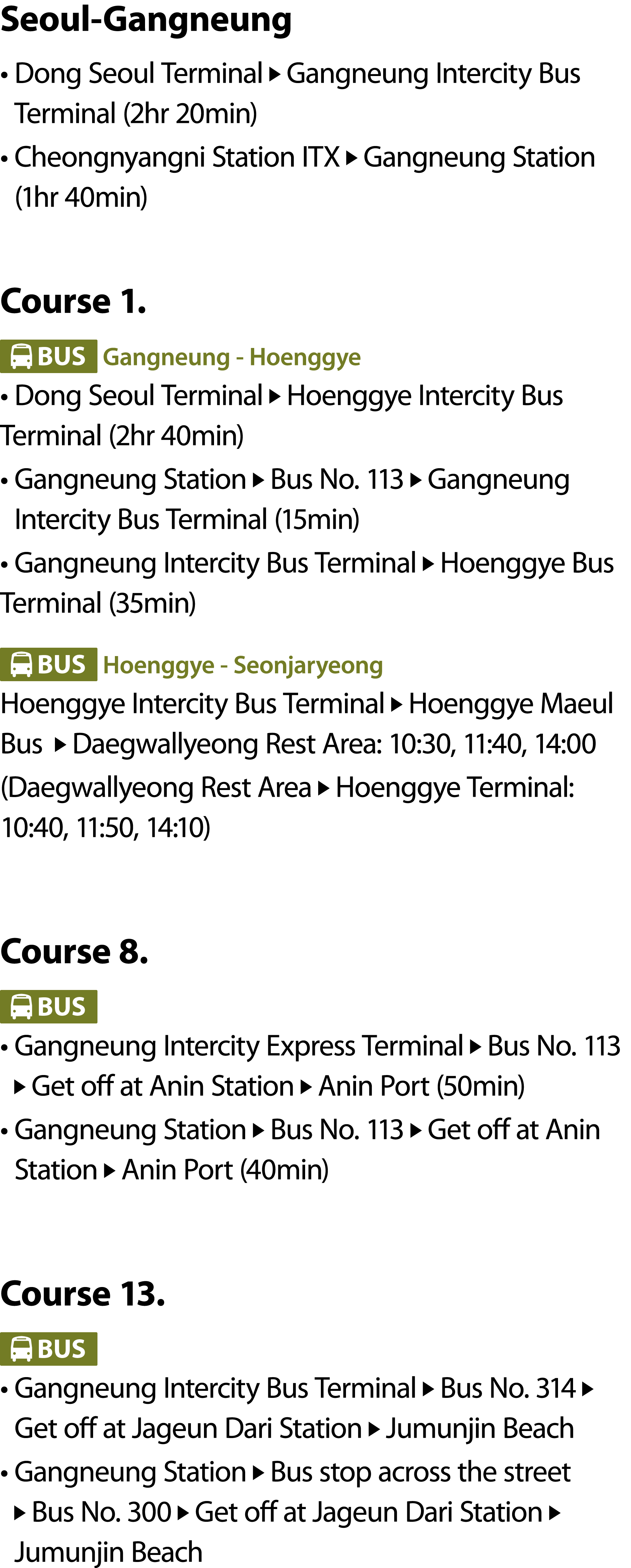 Seoul Gangneung • Dong Seoul Terminal ￼ Gangneung Intercity Bus Terminal (2hr 20min) • Cheongnyangni Station ITX ￼ Ga...