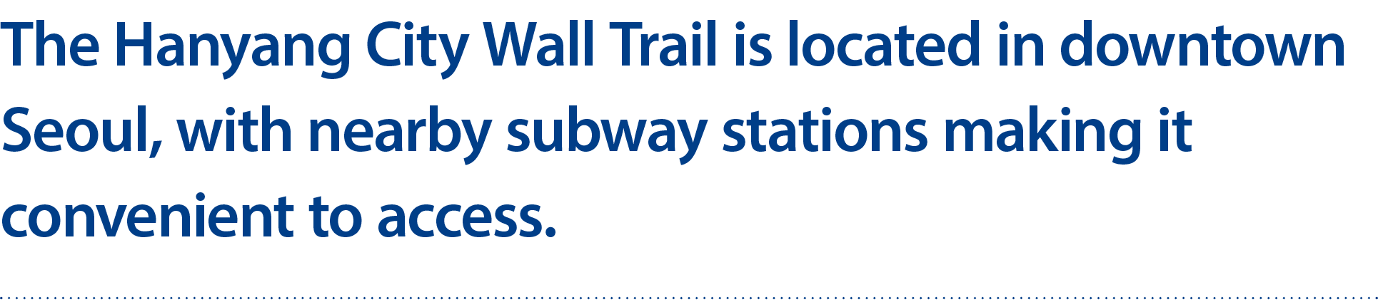 The Hanyang City Wall Trail is located in downtown Seoul, with nearby subway stations making it convenient to access.