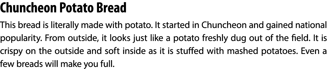 Chuncheon Potato Bread This bread is literally made with potato. It started in Chuncheon and gained national populari...