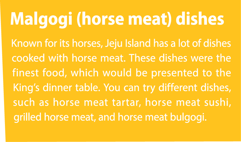 Malgogi (horse meat) dishes Known for its horses, Jeju Island has a lot of dishes cooked with horse meat. These dishe...