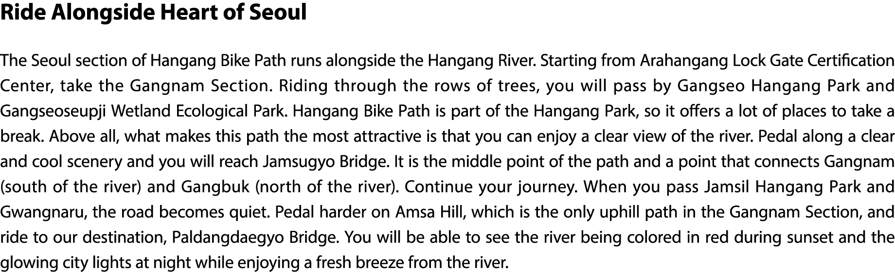 Ride Alongside Heart of Seoul The Seoul section of Hangang Bike Path runs alongside the Hangang River. Starting from ...