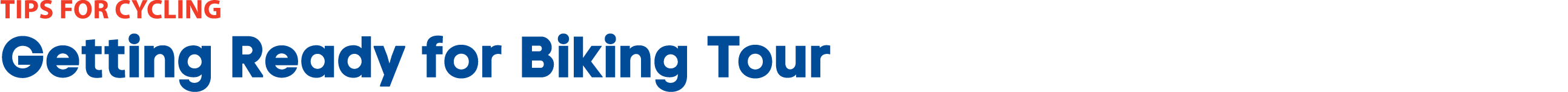 TIPS FOR CYCLINg Getting Ready for Biking Tour