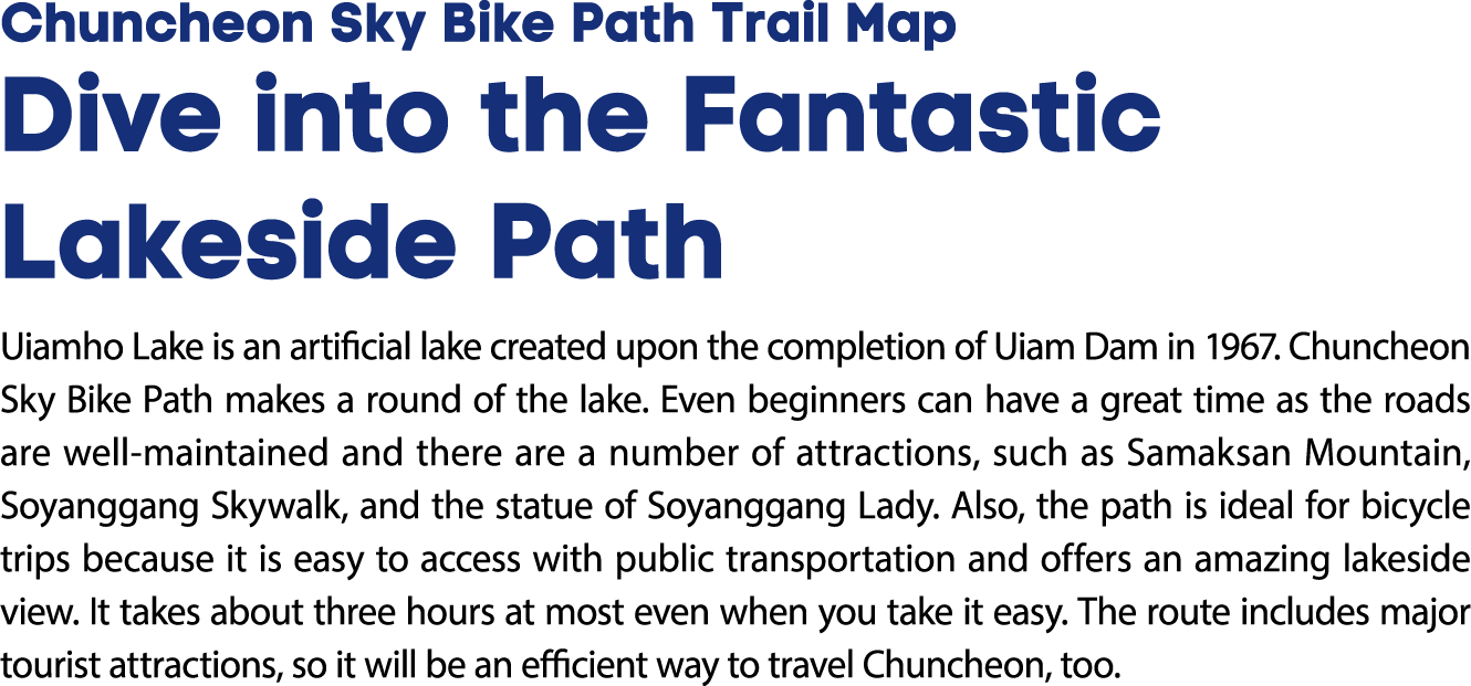 Chuncheon Sky Bike Path Trail Map Dive into the Fantastic Lakeside Path Uiamho Lake is an artificial lake created upo...