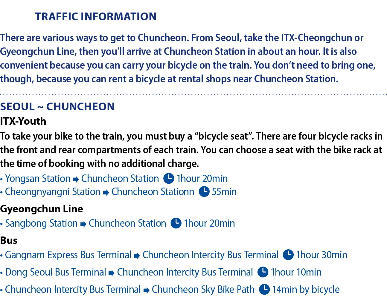 Traffic Information There are various ways to get to Chuncheon. From Seoul, take the ITX Cheongchun or Gyeongchun Lin...