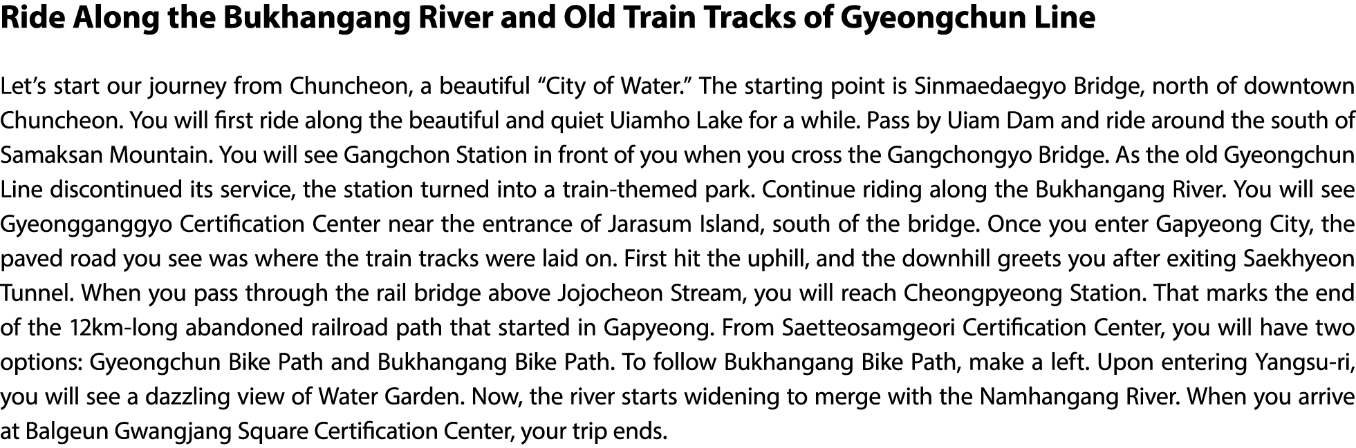 Ride Along the Bukhangang River and Old Train Tracks of Gyeongchun Line Let’s start our journey from Chuncheon, a bea...