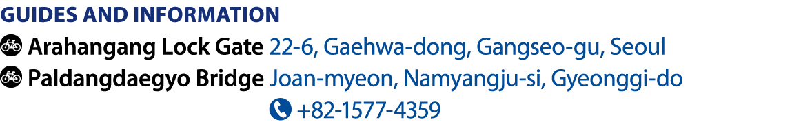 Guides and information ￼Arahangang Lock Gate 22 6, Gaehwa dong, Gangseo gu, Seoul ￼Paldangdaegyo Bridge Joan myeon, N...