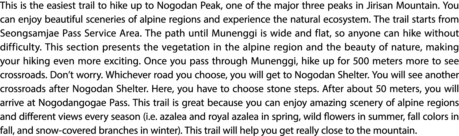 This is the easiest trail to hike up to Nogodan Peak, one of the major three peaks in Jirisan Mountain. You can enjoy...