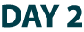 DAY 2