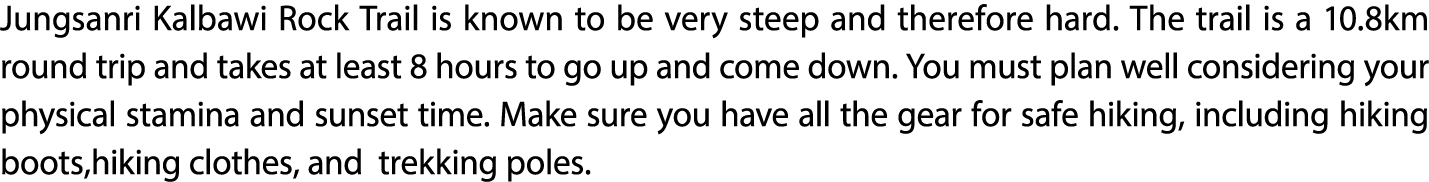 Jungsanri Kalbawi Rock Trail is known to be very steep and therefore hard. The trail is a 10.8km round trip and takes...