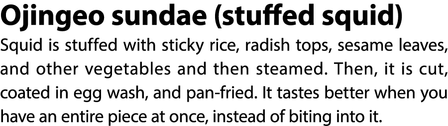 Ojingeo sundae (stuffed squid) Squid is stuffed with sticky rice, radish tops, sesame leaves, and other vegetables an...