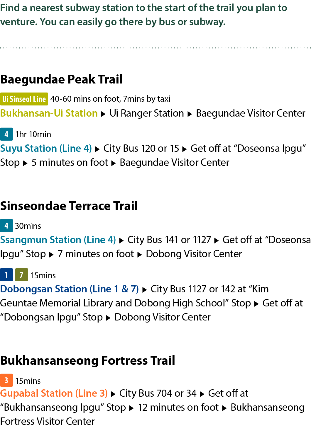 Find a nearest subway station to the start of the trail you plan to venture. You can easily go there by bus or subway...