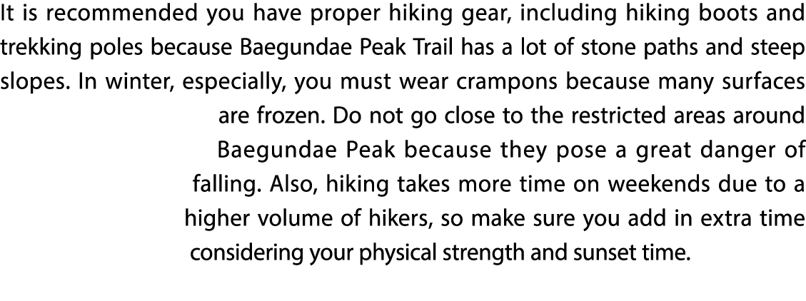 It is recommended you have proper hiking gear, including hiking boots and trekking poles because Baegundae Peak Trail...