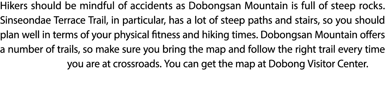 Hikers should be mindful of accidents as Dobongsan Mountain is full of steep rocks. Sinseondae Terrace Trail, in part...