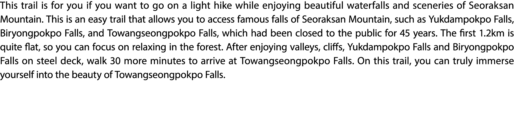 This trail is for you if you want to go on a light hike while enjoying beautiful waterfalls and sceneries of Seoraksa...