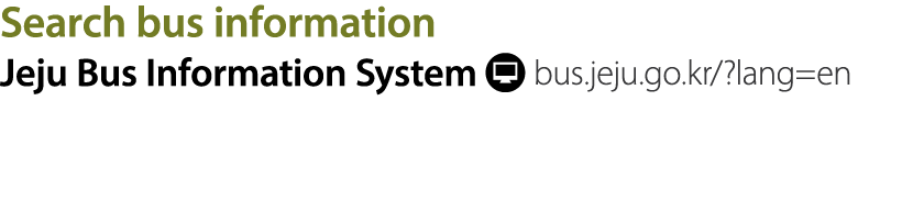 Search bus information Jeju Bus Information System ￼ bus.jeju.go.kr/?lang=en