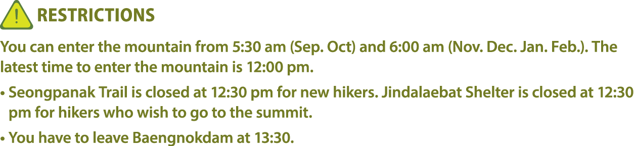 ￼ Restrictions You can enter the mountain from 5:30 am (Sep. Oct) and 6:00 am (Nov. Dec. Jan. Feb.). The latest time ...