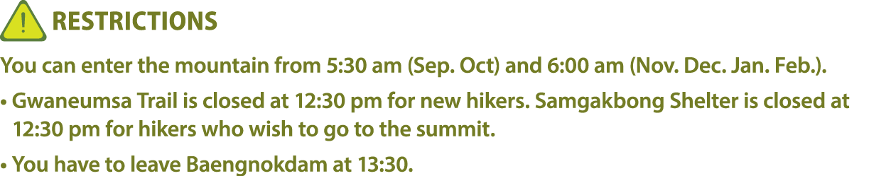 ￼ Restrictions You can enter the mountain from 5:30 am (Sep. Oct) and 6:00 am (Nov. Dec. Jan. Feb.). • Gwaneumsa Trai...
