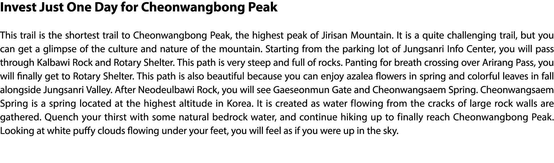 Invest Just One Day for Cheonwangbong Peak This trail is the shortest trail to Cheonwangbong Peak, the highest peak o...