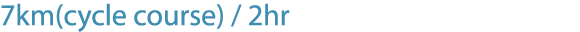 7km(cycle course) / 2hr