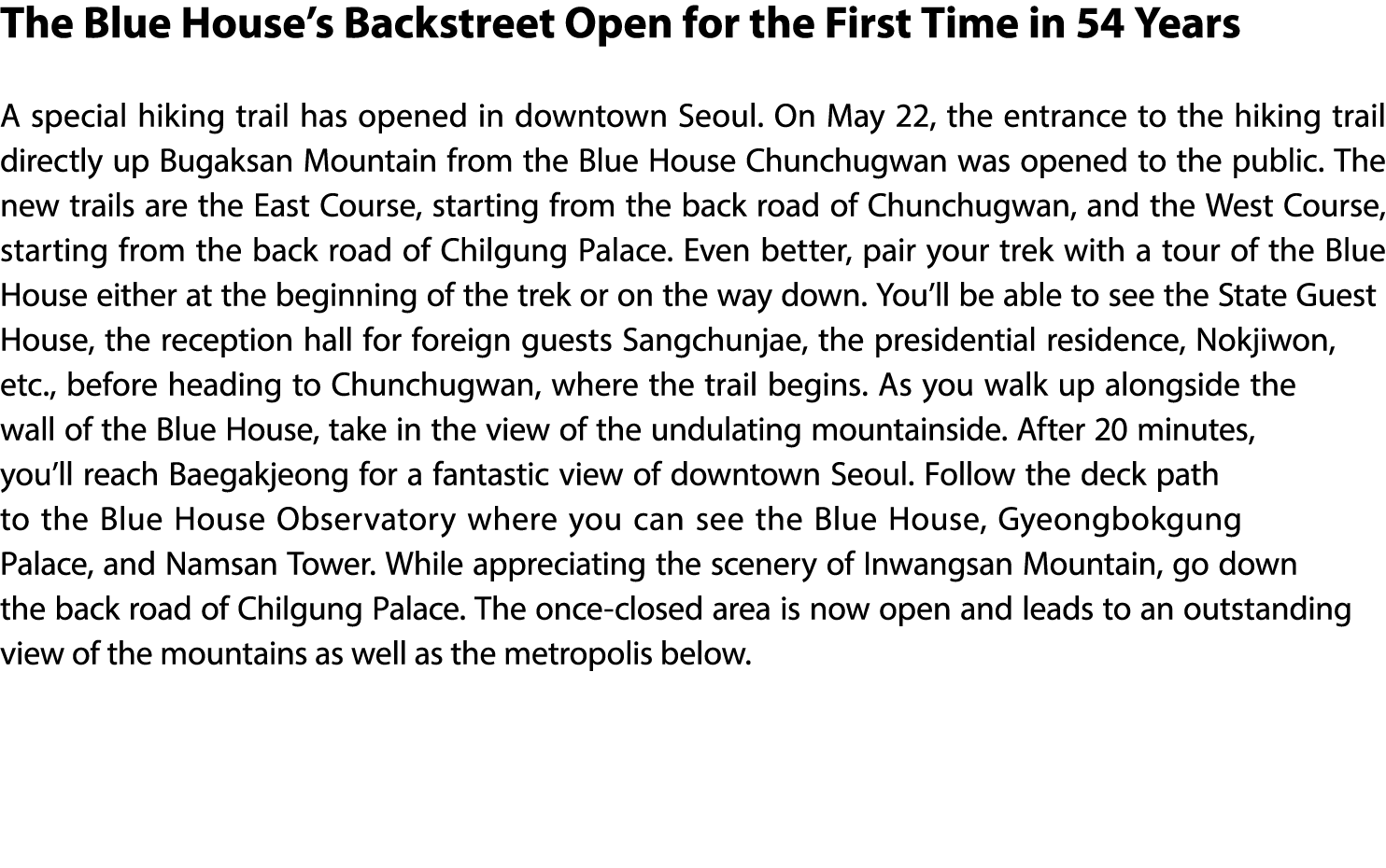 The Blue House’s Backstreet Open for the First Time in 54 Years A special hiking trail has opened in downtown Seoul. ...