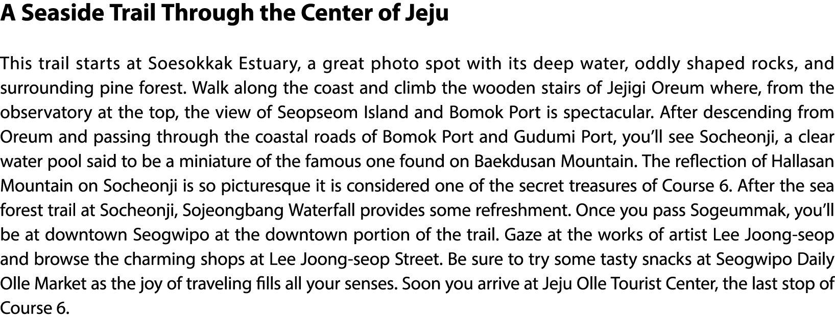 A Seaside Trail Through the Center of Jeju This trail starts at Soesokkak Estuary, a great photo spot with its deep w...