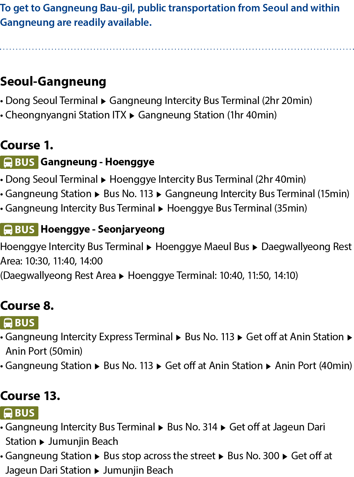 To get to Gangneung Bau gil, public transportation from Seoul and within Gangneung are readily available. Seoul Gangn...