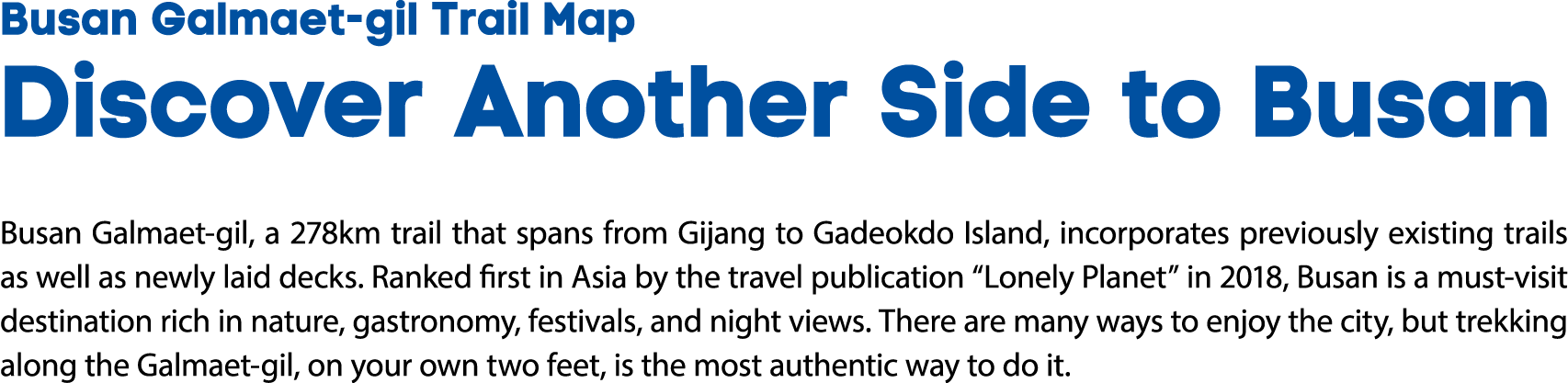 Busan Galmaet gil Trail Map Discover Another Side to Busan Busan Galmaet gil, a 278km trail that spans from Gijang to...