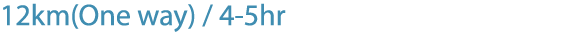 12km(One way) / 4 5hr
