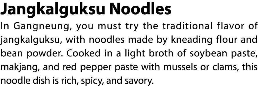 Jangkalguksu Noodles In Gangneung, you must try the traditional flavor of jangkalguksu, with noodles made by kneading...